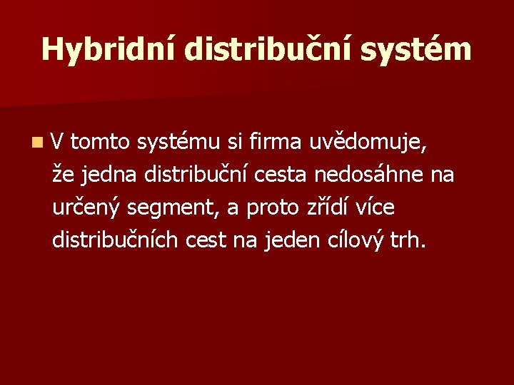 Hybridní distribuční systém n. V tomto systému si firma uvědomuje, že jedna distribuční cesta