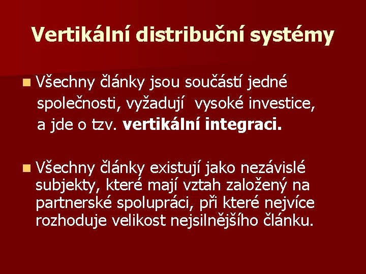 Vertikální distribuční systémy n Všechny články jsou součástí jedné společnosti, vyžadují vysoké investice, a