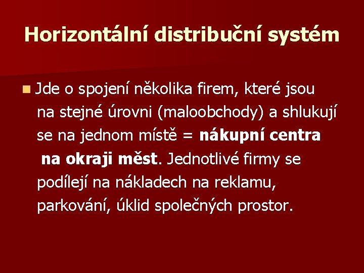 Horizontální distribuční systém n Jde o spojení několika firem, které jsou na stejné úrovni