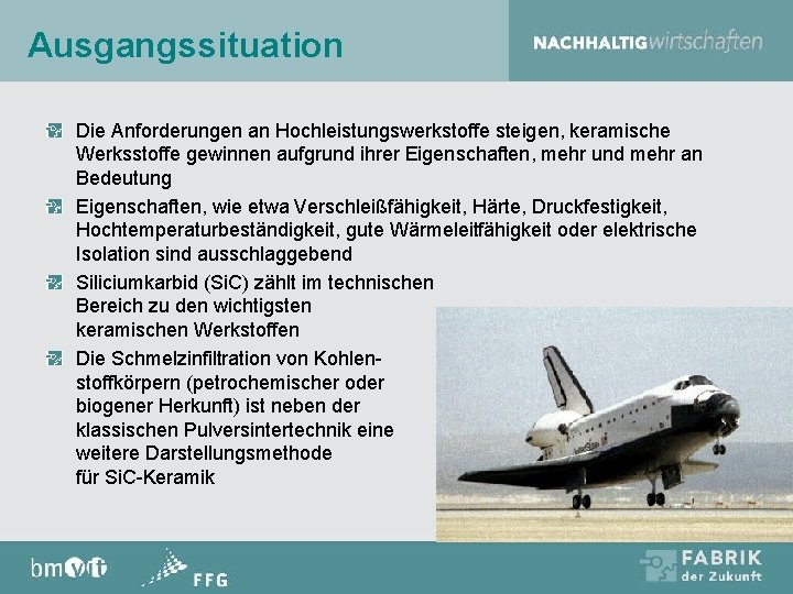 Ausgangssituation Die Anforderungen an Hochleistungswerkstoffe steigen, keramische Werksstoffe gewinnen aufgrund ihrer Eigenschaften, mehr und