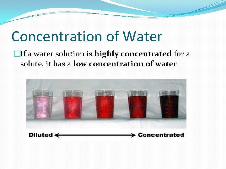 Concentration of Water �If a water solution is highly concentrated for a solute, it