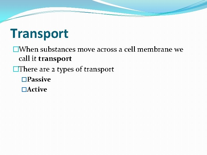 Transport �When substances move across a cell membrane we call it transport �There are