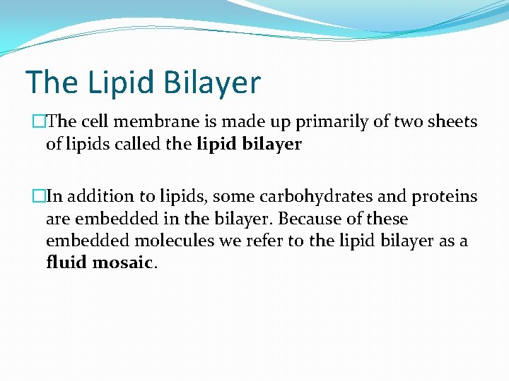 The Lipid Bilayer �The cell membrane is made up primarily of two sheets of