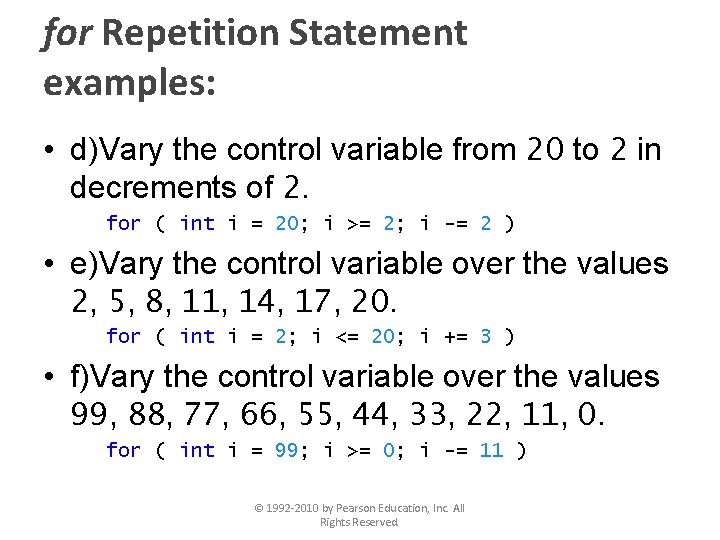 for Repetition Statement examples: • d)Vary the control variable from 20 to 2 in