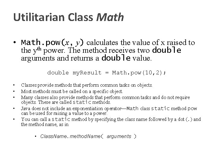 Utilitarian Class Math • Math. pow(x, y) calculates the value of x raised to