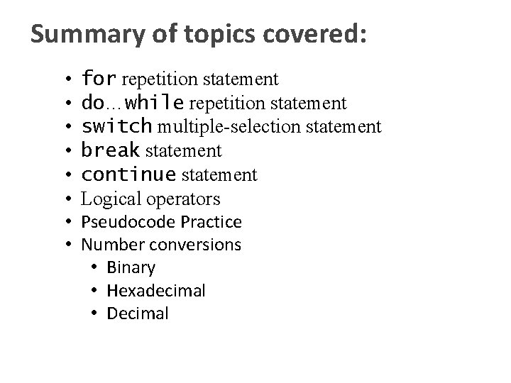 Summary of topics covered: • • for repetition statement do…while repetition statement switch multiple-selection
