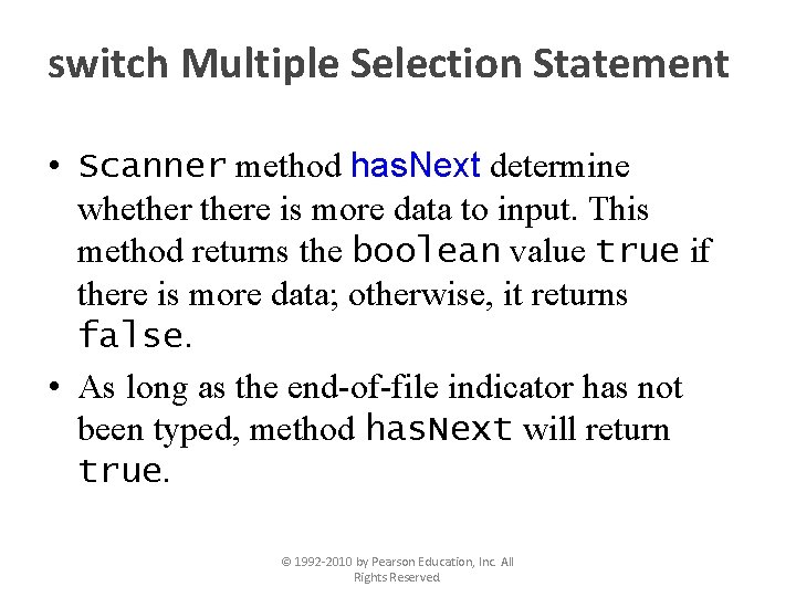 switch Multiple Selection Statement • Scanner method has. Next determine whethere is more data
