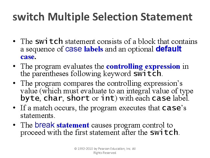 switch Multiple Selection Statement • The switch statement consists of a block that contains