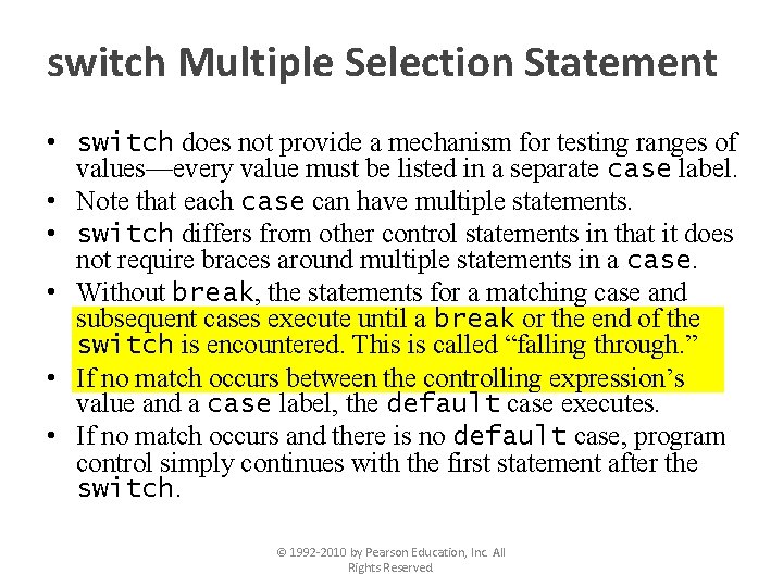 switch Multiple Selection Statement • switch does not provide a mechanism for testing ranges