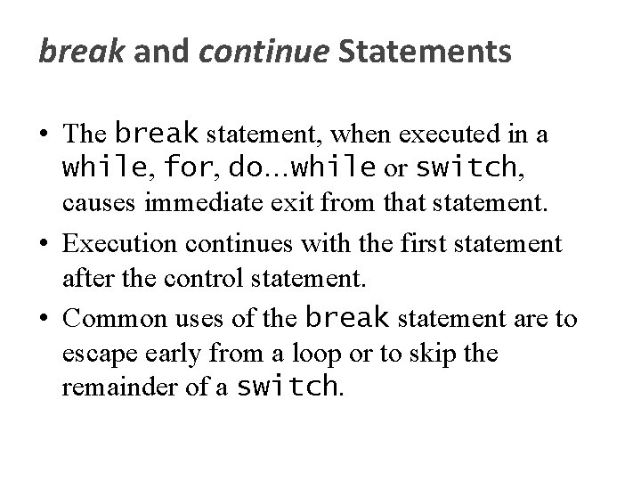 break and continue Statements • The break statement, when executed in a while, for,