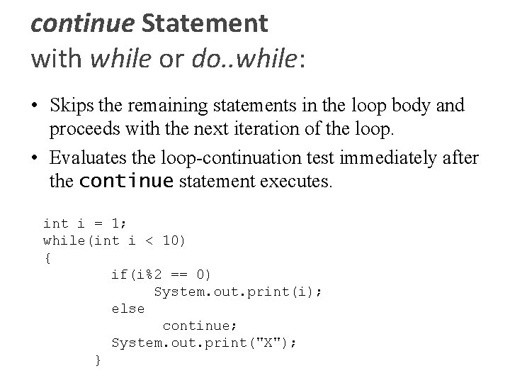 continue Statement with while or do. . while: • Skips the remaining statements in