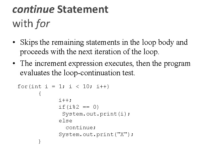 continue Statement with for • Skips the remaining statements in the loop body and