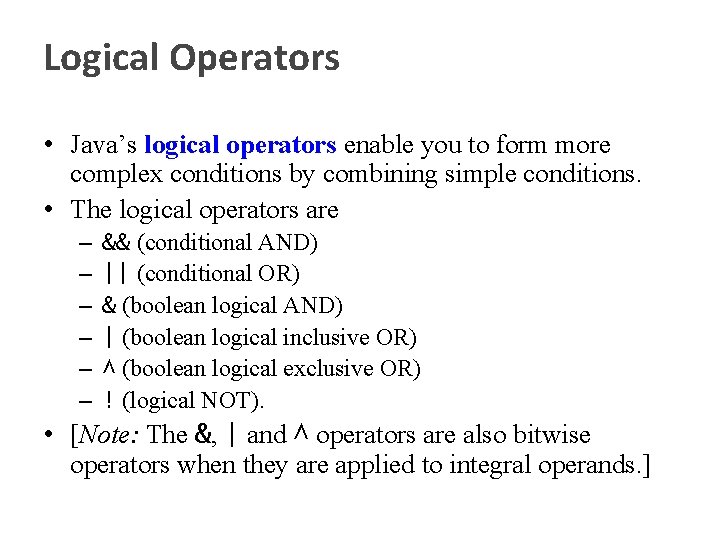 Logical Operators • Java’s logical operators enable you to form more complex conditions by