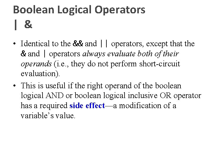 Boolean Logical Operators | & • Identical to the && and || operators, except