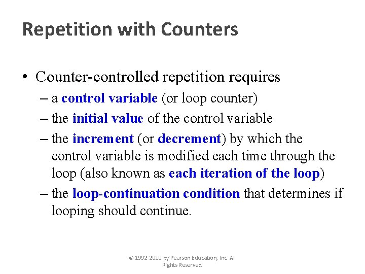 Repetition with Counters • Counter-controlled repetition requires – a control variable (or loop counter)