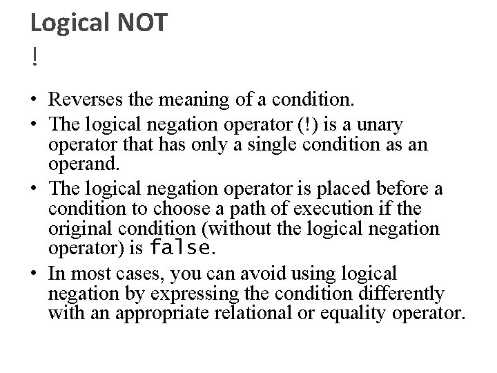 Logical NOT ! • Reverses the meaning of a condition. • The logical negation