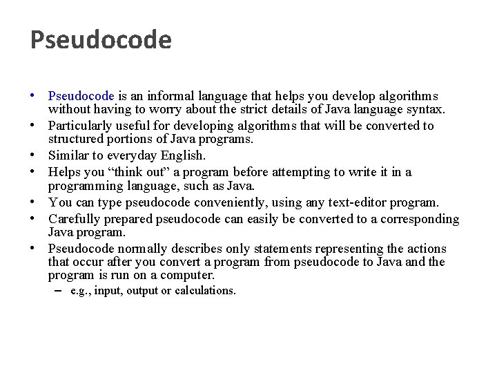 Pseudocode • Pseudocode is an informal language that helps you develop algorithms without having