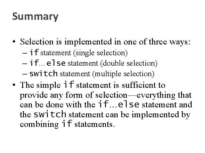 Summary • Selection is implemented in one of three ways: – if statement (single