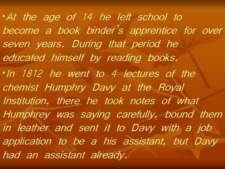  • At the age of 14 he left school to become a book