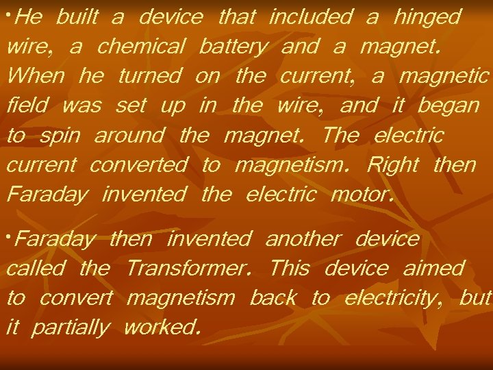  • He built a device that included a hinged wire, a chemical battery