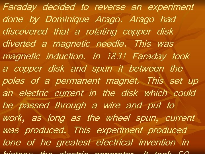 Faraday decided to reverse an experiment done by Dominique Arago had discovered that a
