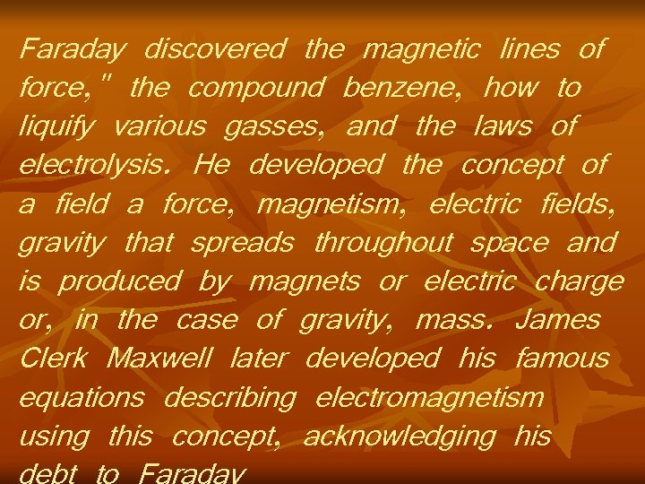 Faraday discovered the magnetic lines of force, " the compound benzene, how to liquify