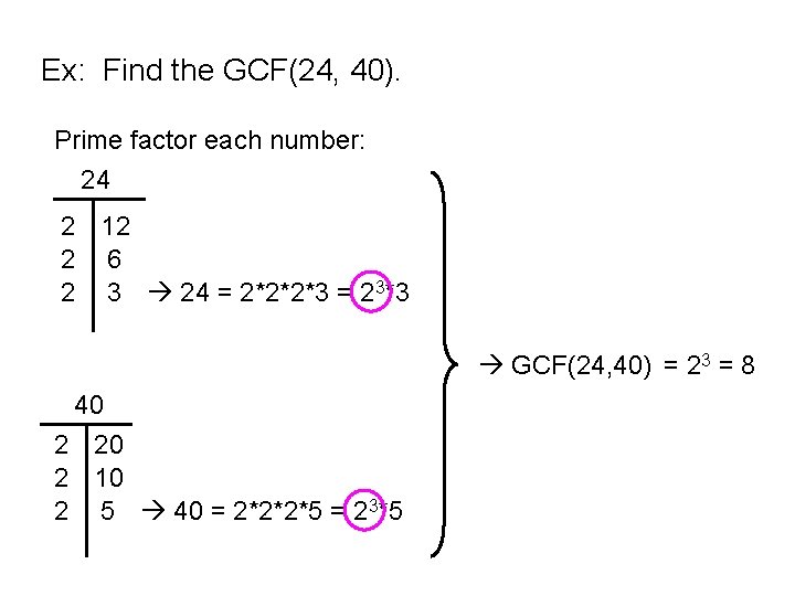Ex: Find the GCF(24, 40). Prime factor each number: 24 2 12 2 6