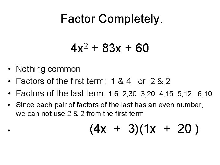 Factor Completely. 4 x 2 + 83 x + 60 • Nothing common •