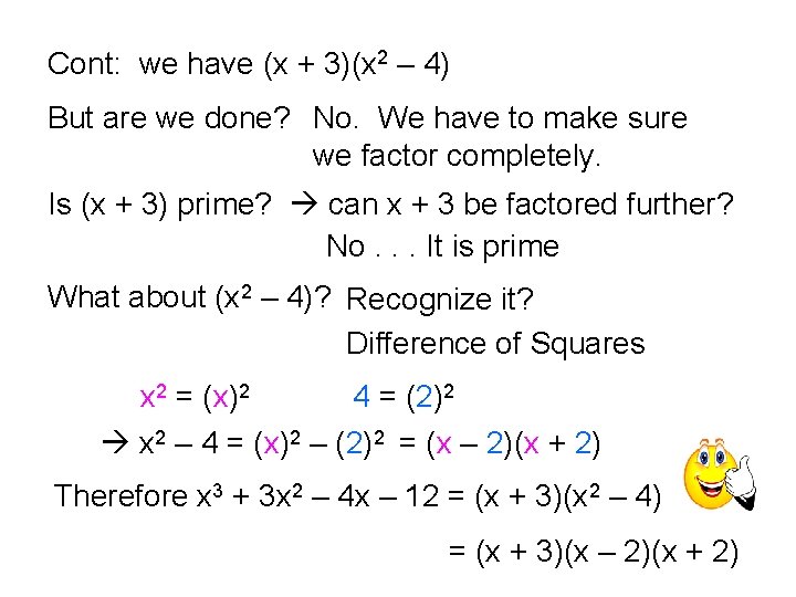 Cont: we have (x + 3)(x 2 – 4) But are we done? No.