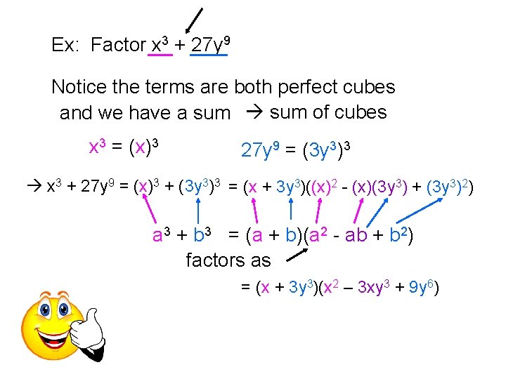 Ex: Factor x 3 + 27 y 9 Notice the terms are both perfect
