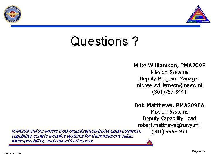 Questions ? Mike Williamson, PMA 209 E Mission Systems Deputy Program Manager michael. williamson@navy.