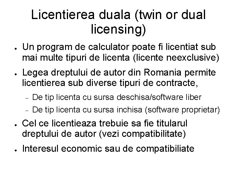 Licentierea duala (twin or dual licensing) ● ● Un program de calculator poate fi