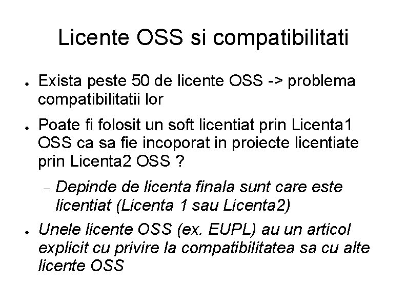 Licente OSS si compatibilitati ● ● Exista peste 50 de licente OSS -> problema