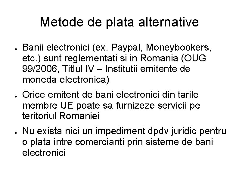 Metode de plata alternative ● ● ● Banii electronici (ex. Paypal, Moneybookers, etc. )