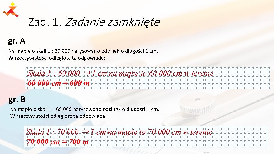 Zad. 1. Zadanie zamknięte gr. A Na mapie o skali 1 : 60 000