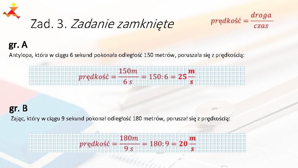 Zad. 3. Zadanie zamknięte gr. A Antylopa, która w ciągu 6 sekund pokonała odległość