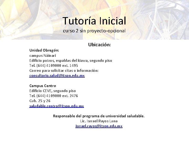 Tutoría Inicial curso 2 sin proyecto-opcional Ubicación: Unidad Obregón: campus Náinari Edificio potros, espaldas