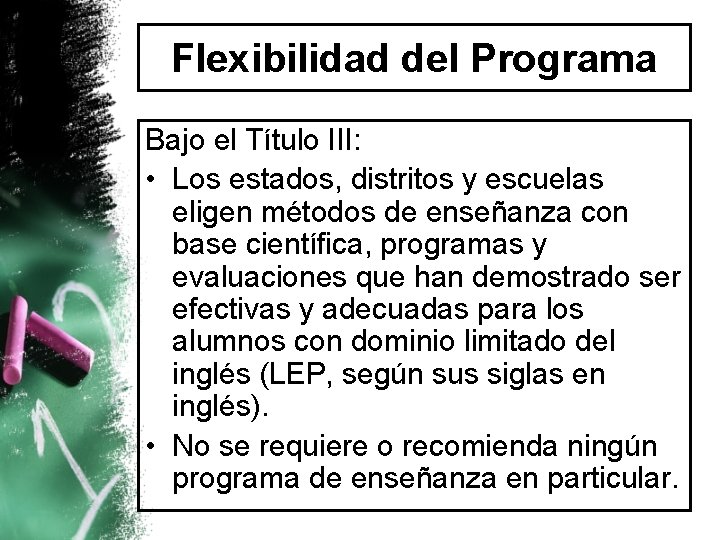 Flexibilidad del Programa Bajo el Título III: • Los estados, distritos y escuelas eligen