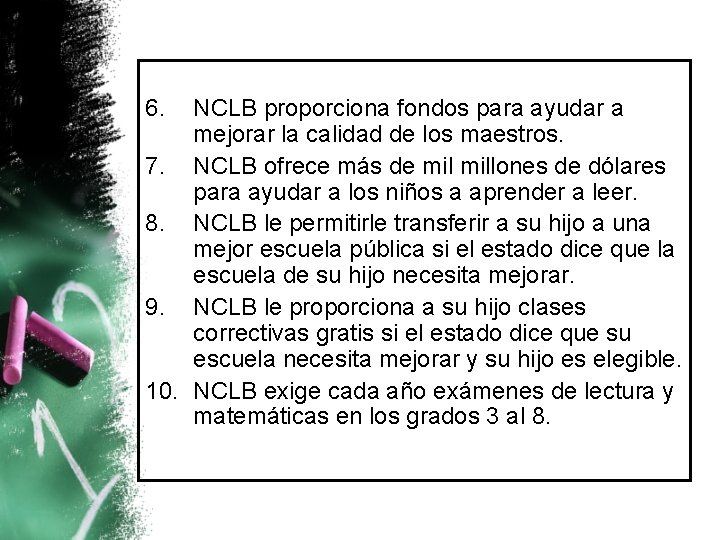 6. NCLB proporciona fondos para ayudar a mejorar la calidad de los maestros. 7.