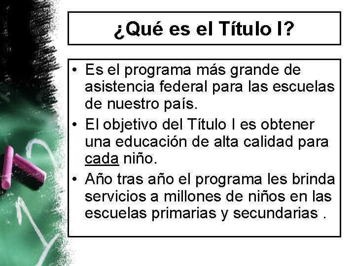 ¿Qué es el Título I? • Es el programa más grande de asistencia federal