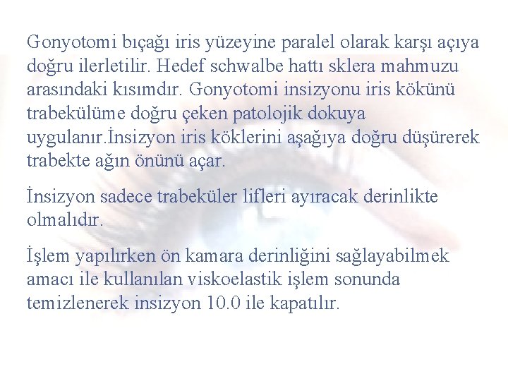 Gonyotomi bıçağı iris yüzeyine paralel olarak karşı açıya doğru ilerletilir. Hedef schwalbe hattı sklera