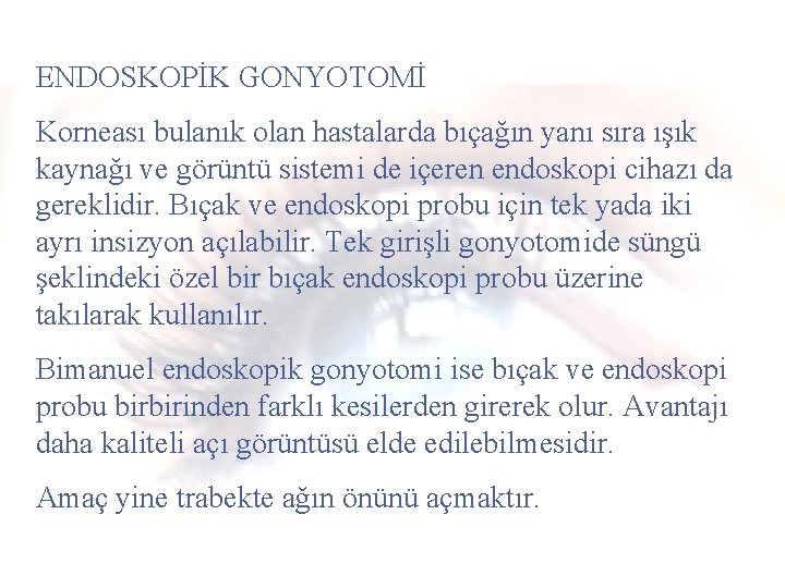 ENDOSKOPİK GONYOTOMİ Korneası bulanık olan hastalarda bıçağın yanı sıra ışık kaynağı ve görüntü sistemi