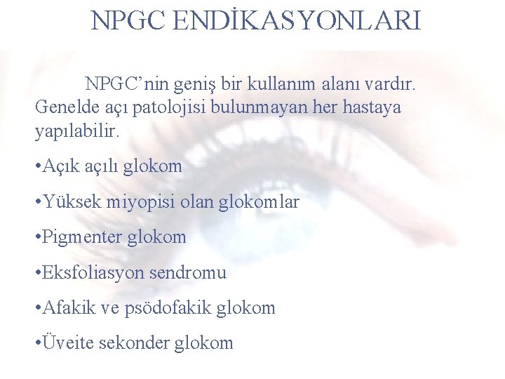 NPGC ENDİKASYONLARI NPGC’nin geniş bir kullanım alanı vardır. Genelde açı patolojisi bulunmayan her hastaya