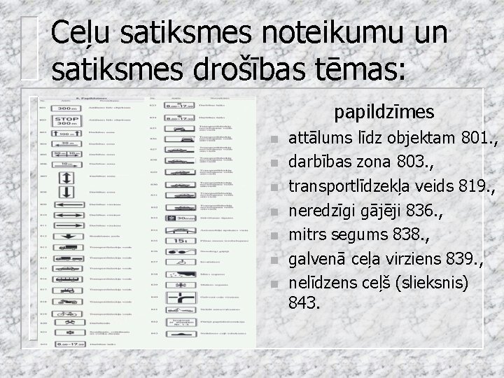 Ceļu satiksmes noteikumu un satiksmes drošības tēmas: papildzīmes n n n n attālums līdz