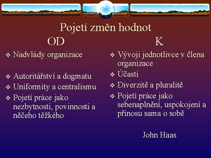 Pojetí změn hodnot OD K v Nadvlády organizace Autoritářství a dogmatu v Uniformity a