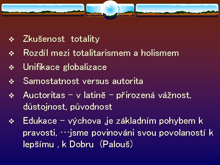 v v v Zkušenost totality Rozdíl mezi totalitarismem a holismem Unifikace globalizace Samostatnost versus