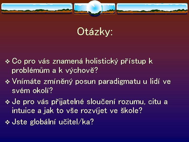 Otázky: v Co pro vás znamená holistický přístup k problémům a k výchově? v