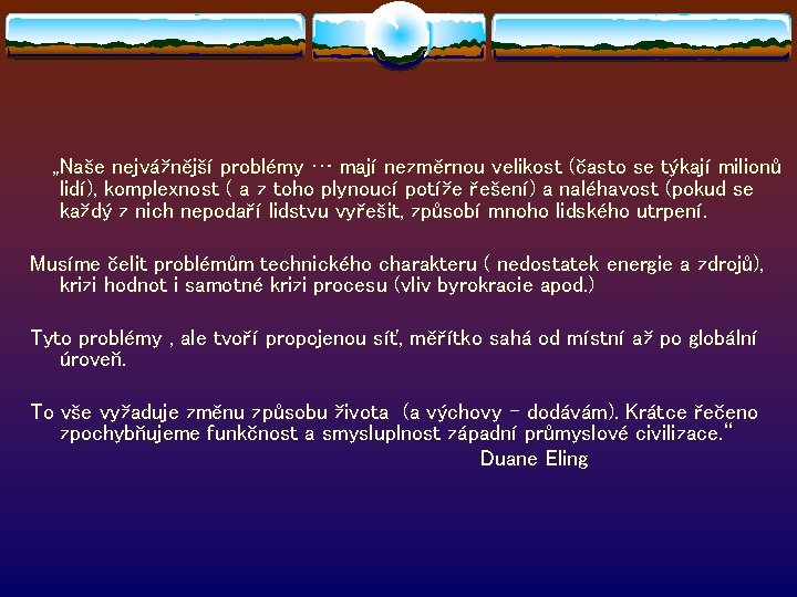 „Naše nejvážnější problémy … mají nezměrnou velikost (často se týkají milionů lidí), komplexnost (