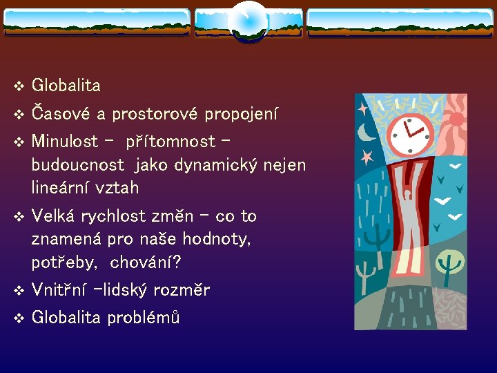 Globalita v Časové a prostorové propojení v Minulost - přítomnost – budoucnost jako dynamický