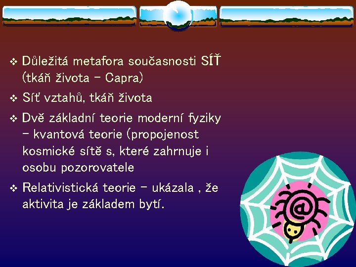 Důležitá metafora současnosti SÍŤ (tkáň života – Capra) v Síť vztahů, tkáň života v